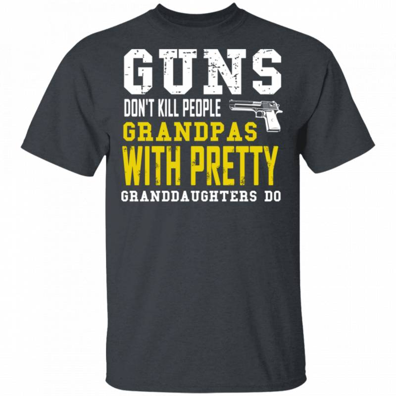 Guns Dont Kill Grandpas With Pretty Granddaughters Do T Shirt Mt02 Tepchase Store 