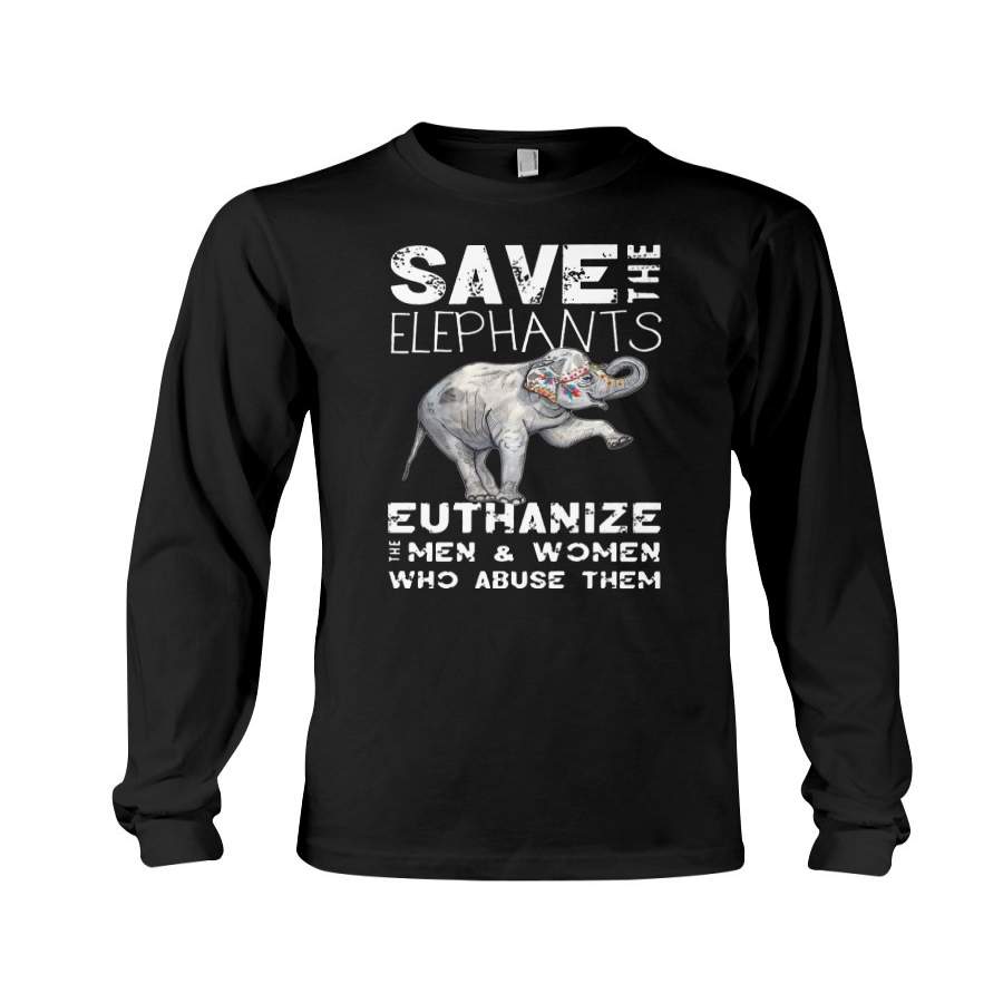 Save The Elephants- Euthanize Who Abuse Them Unisex Long Sleeve