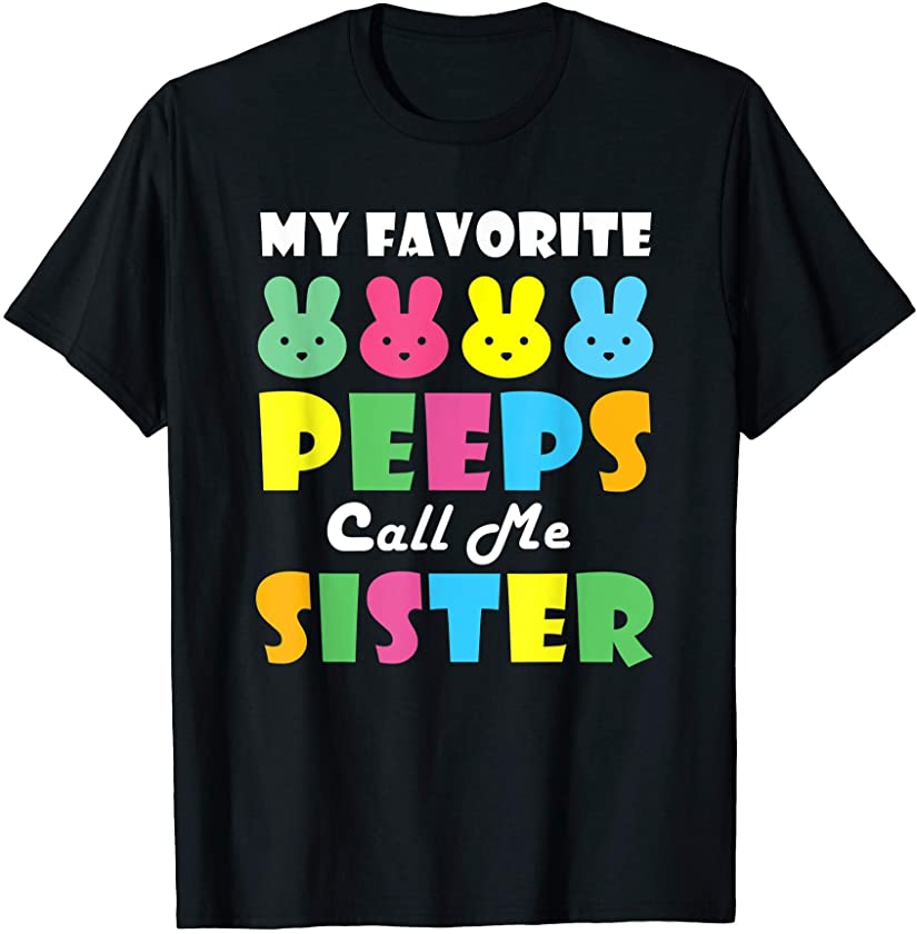 My Favorite Peeps Call Me Sister Cute Bunny Easter T-Shirt