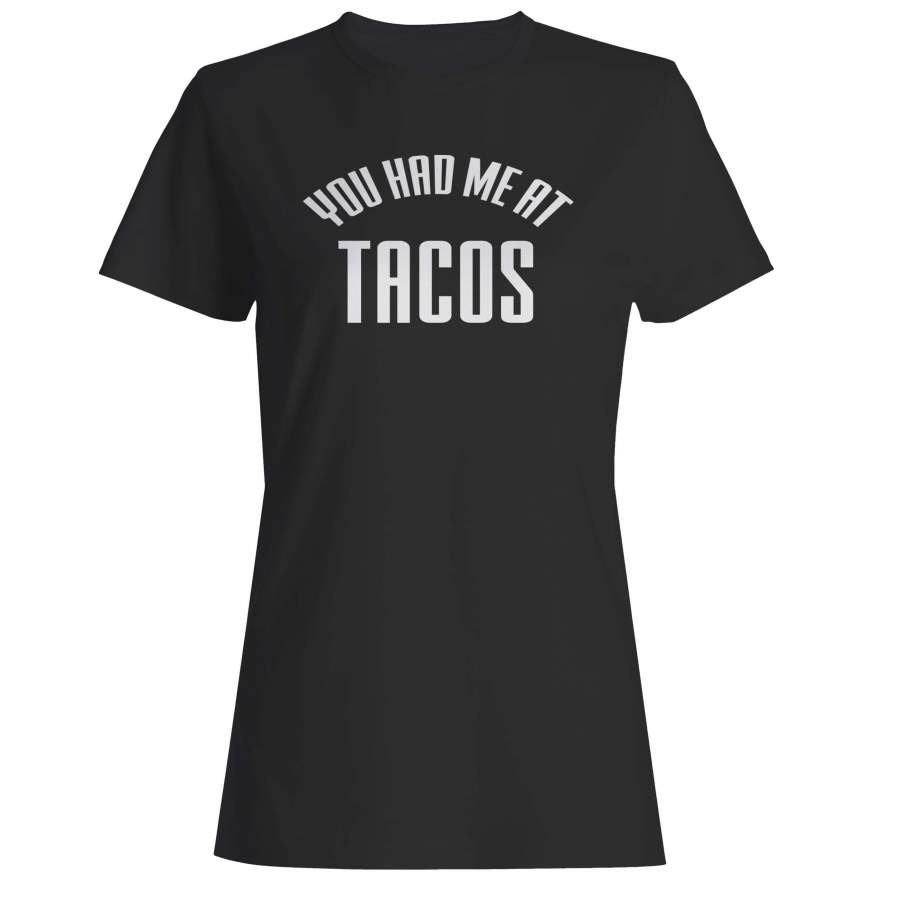 You Had Me At Tacos Funny Tacos Lover Funny Woman’s T-Shirt