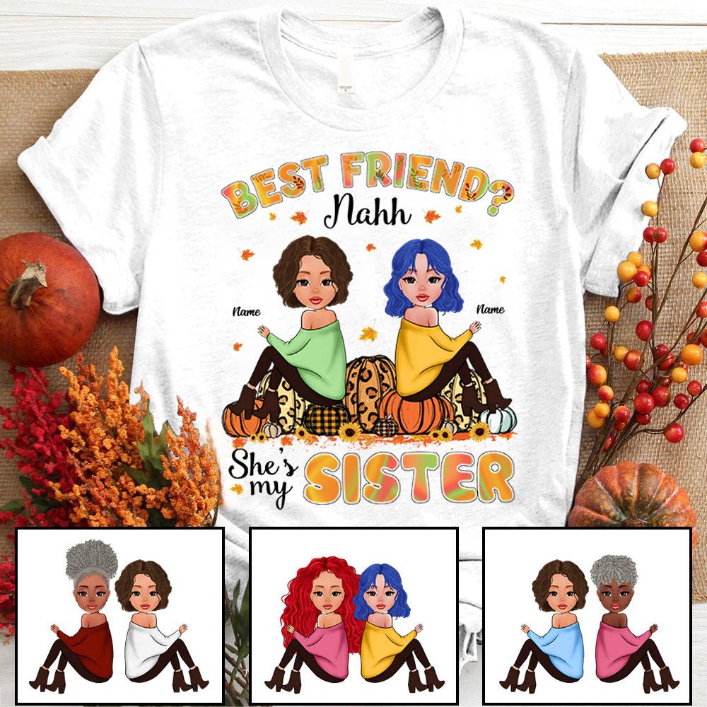 Personalized Best Friend Nahh She Is My Sister Shirt, Funny Sister Pumpkin Halloween Shirt