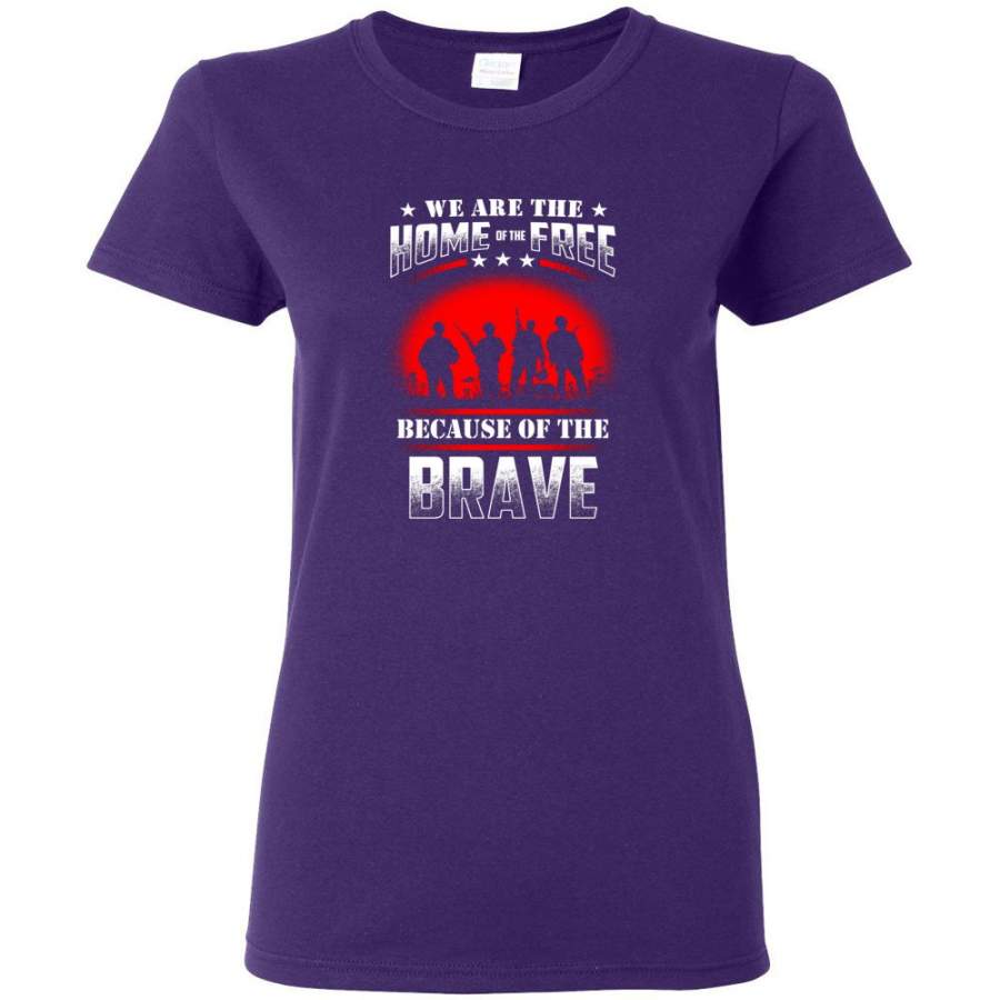 We Are The Home Of The Free Because Of The Brave Veteran T Shirt Women Tee