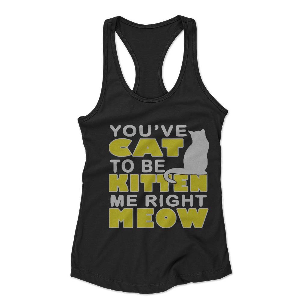 Are You Kitten Me Right Meow Yellow Woman’s Racerback Tank Top