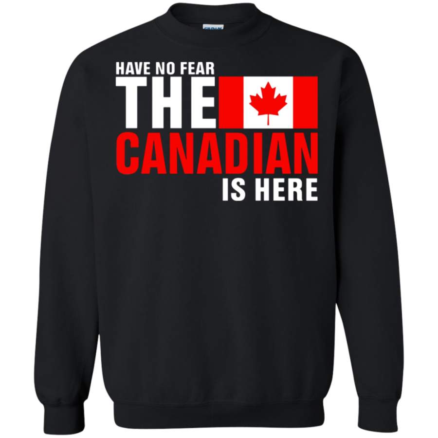 AGR Have No Fear The Proud Canadian Is Here Sweatshirt