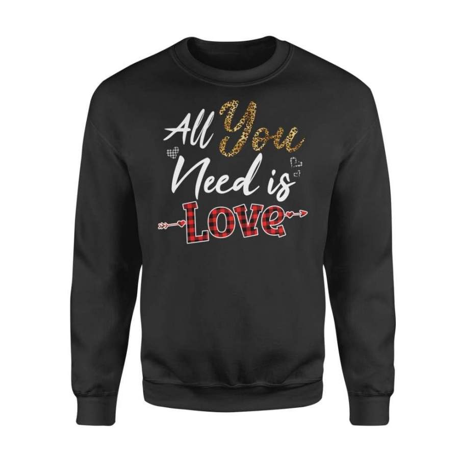 All You Need Is Love Valentines Day – Standard Fleece Sweatshirt