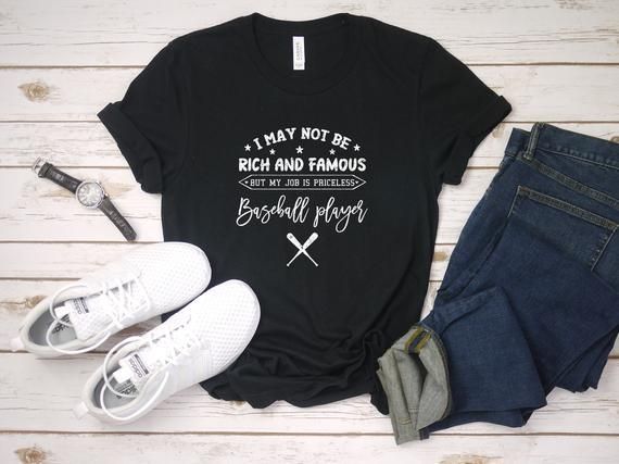 Baseball Game I May Not Be Rich And Famous But My Job Is Priceless Baseball Player Baseball Shirt Sports Shirt Baseball Lover Gift Shirt