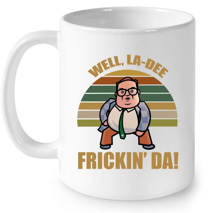 Well La-Dee Frickin’ Da, Classic Vintage Retro – Full-Wrap Coffee White Mug