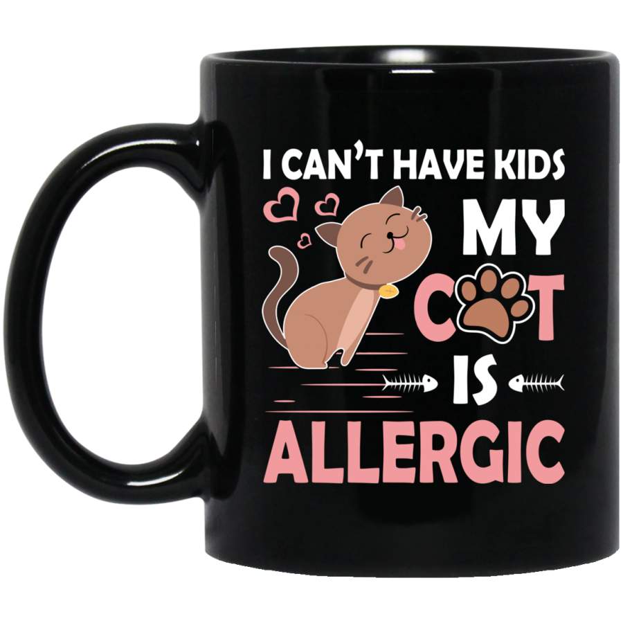 Cat Coffee Mug I Cant Have Kids My Cat Is Allergic Kitten Lovers 11oz – 15oz Black Mug