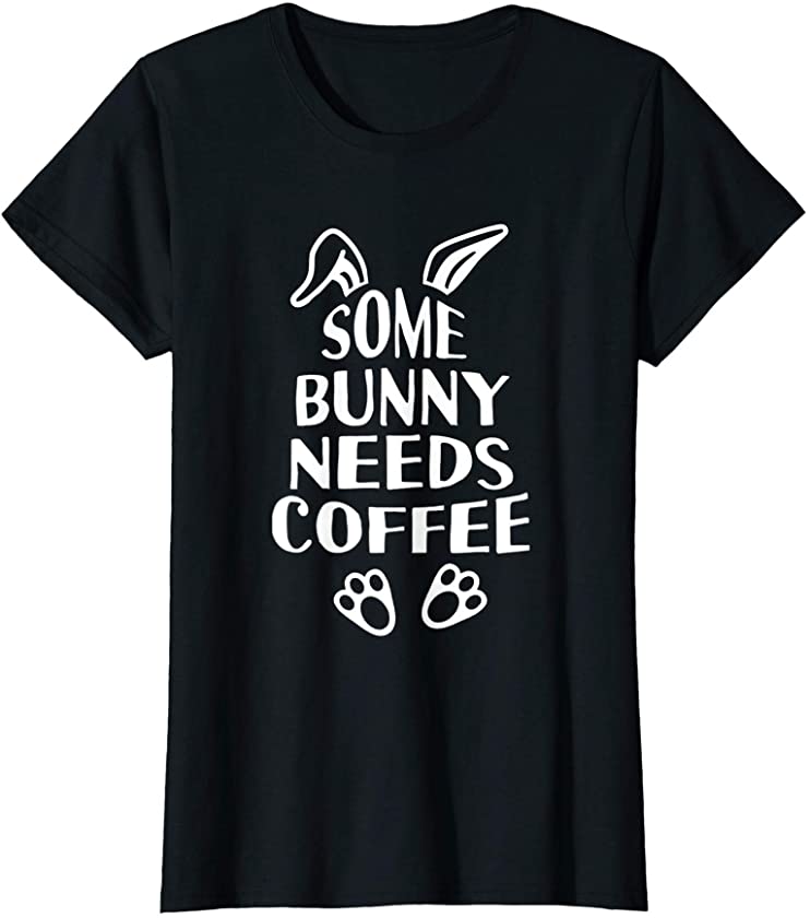 Womens Some Bunny Needs Coffee Funny Easter T-Shirt