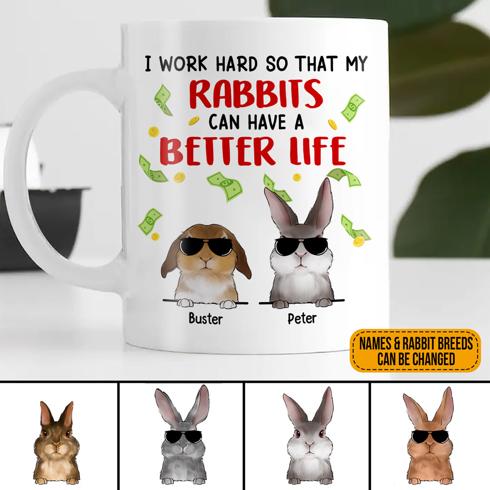 89Customized I Work Hard So That My Rabbits Can Have A Better Life Bunny Lovers Personalized Mug