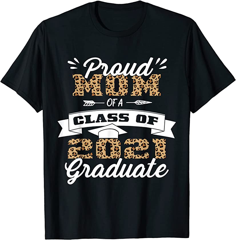 Proud Mom of a Class of 2021 Graduate Senior 21 Leopard T-Shirt