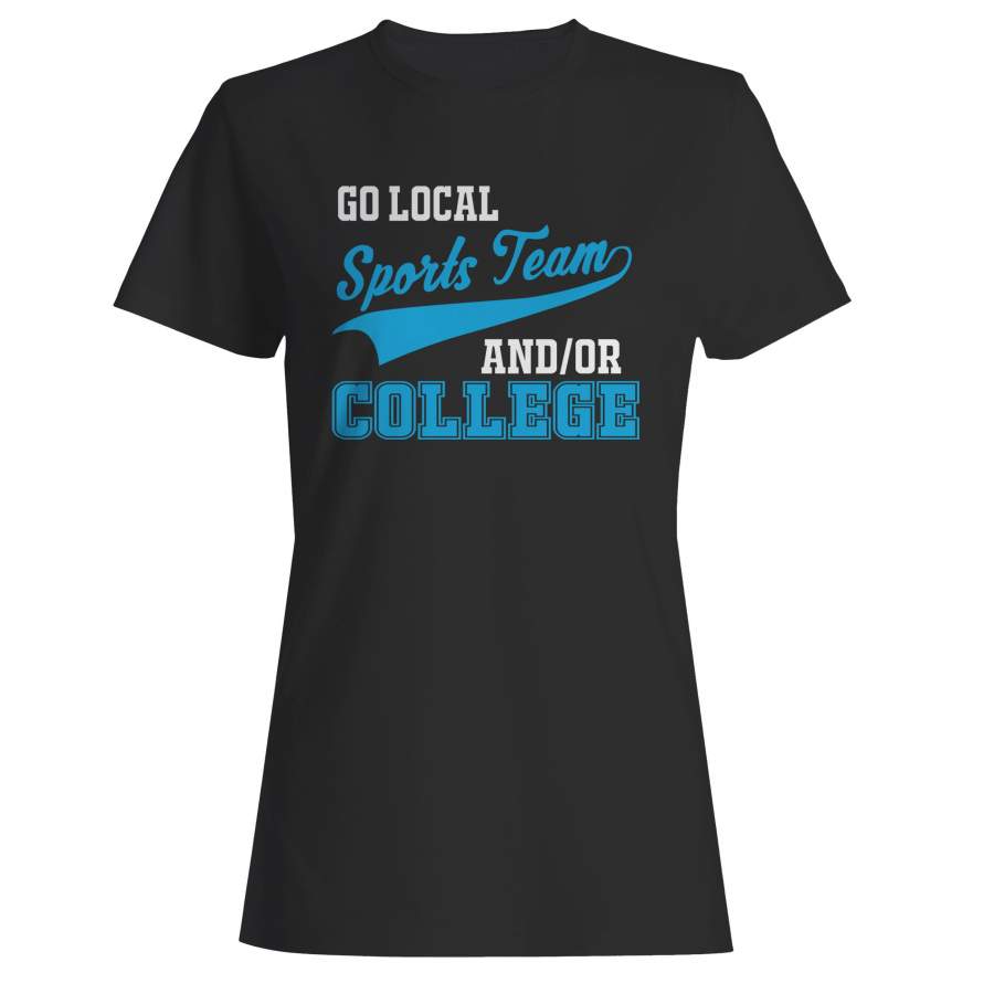 Go Local Sports Team And College Sarcastic Woman’s T-Shirt