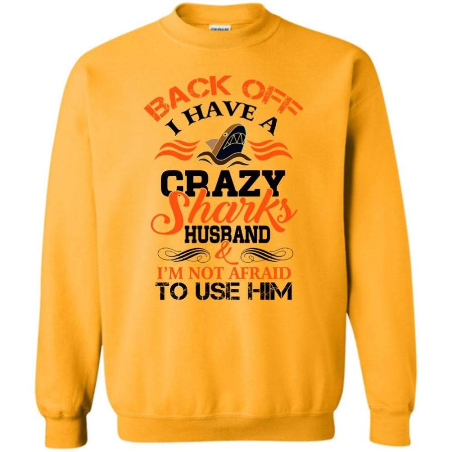 Sharks Lover T Shirt, Back Off I Have A Crazy Sharks Husabdn Sweatshirt