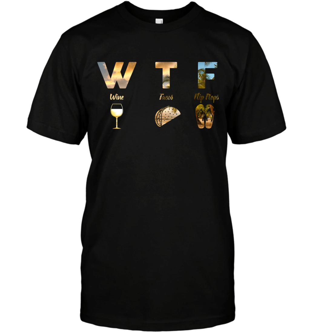 WTF Wine Tacos Flip Flops Funny Summer Holiday Gift Shirt T-Shirt