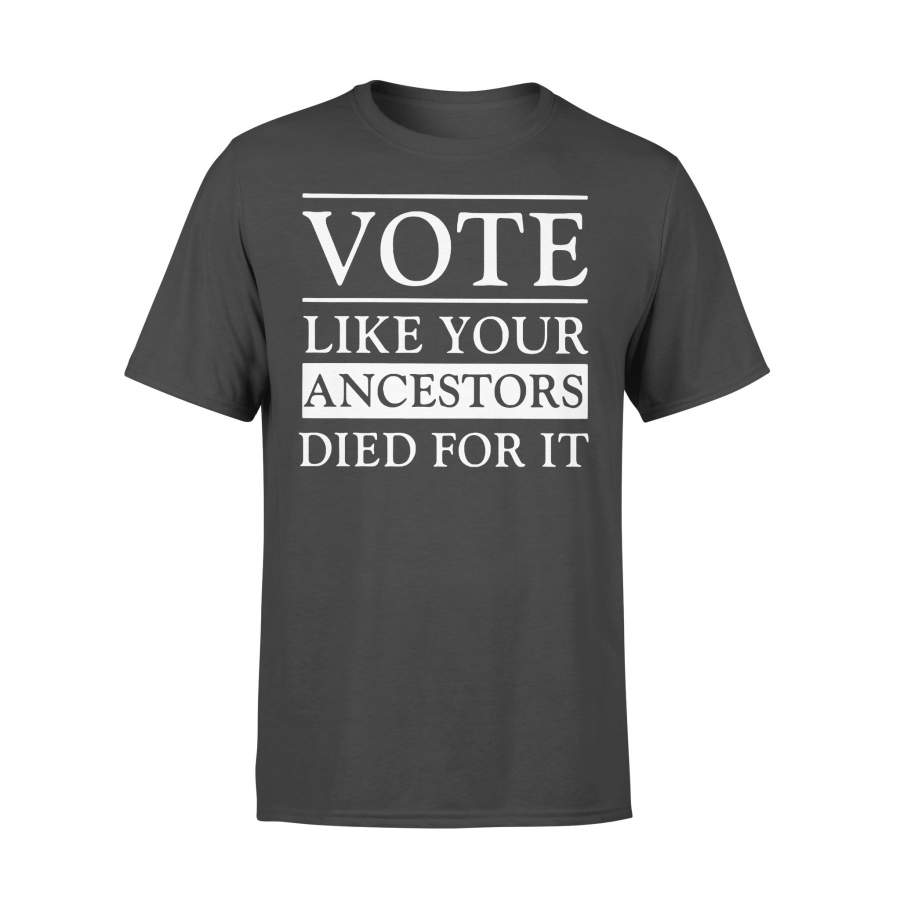 Vote Like Your Ancestors Died For It T-shirt