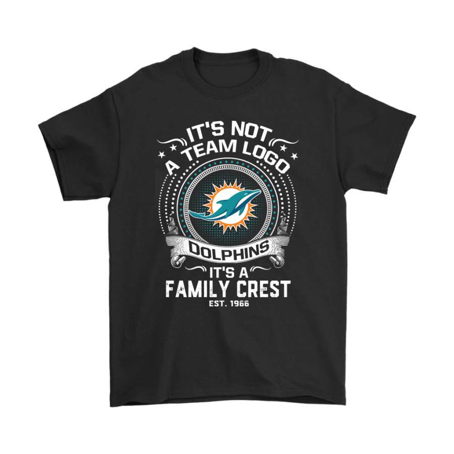 It’s Not A Team Logo It’s A Family Crest Miami Dolphins Shirts