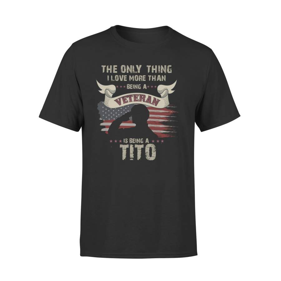 YOLOstuff The only thing I love more than being a Veteran TITO Independence Day Gifts T-shirt