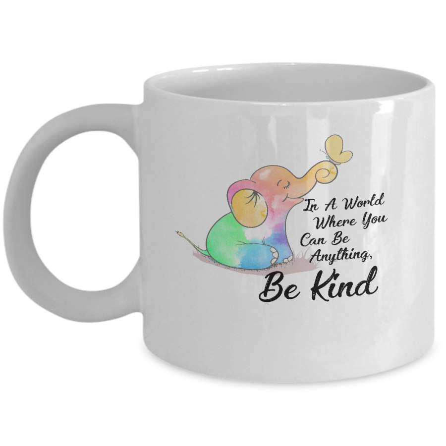 In A World Where You Can Be Anything Be Kind Elephant Mug