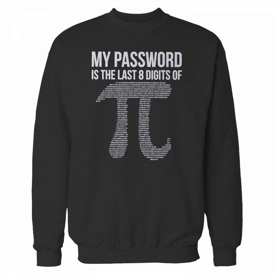 My Password Is The Last 8 Digits Of Pi Funny Humor Sweatshirt