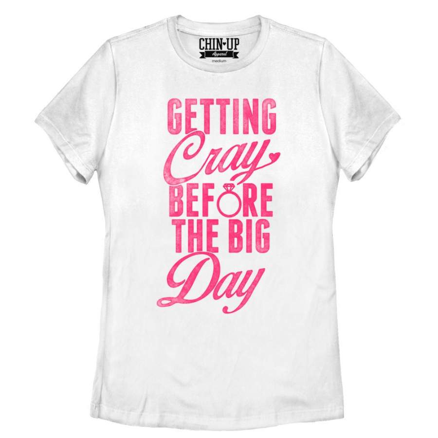 CHIN UP Women’s Getting Cray Before the Big Day  T Shirt White S