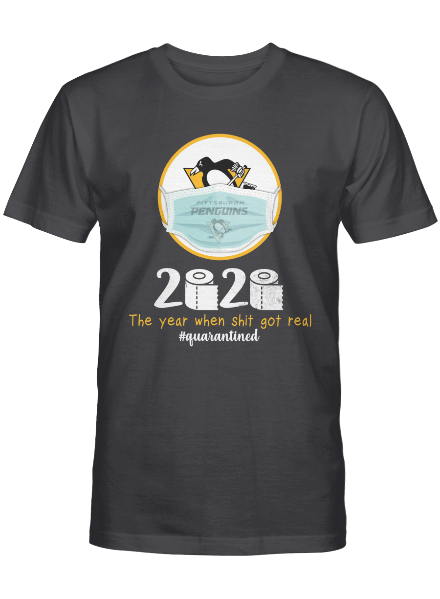 Pittsburgh Penguins 2020 – The year when sht got real T-shirt, Sweatshirt, Hoodie