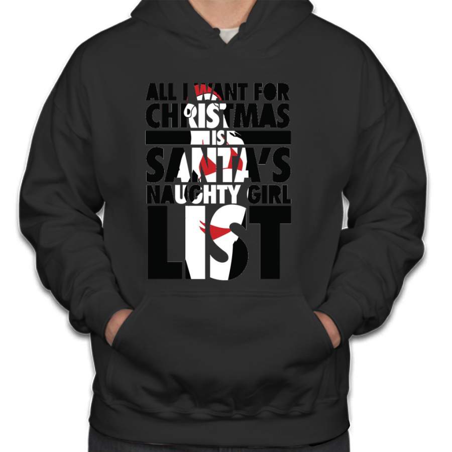 All I want for christmas is Santas naughty girl list Hoodie