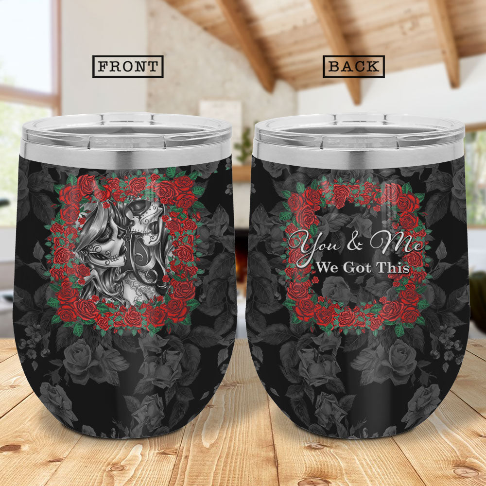 Flower Skull Couple You And Me We Got This Couple Wine Tumbler Skull Lovers Gift Hllz1406006Z Wine Tumbler