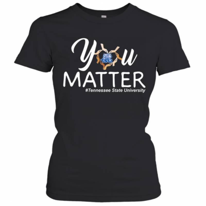 You Matter Tennessee State University Heart Black Lives Matters Women's T-Shirt