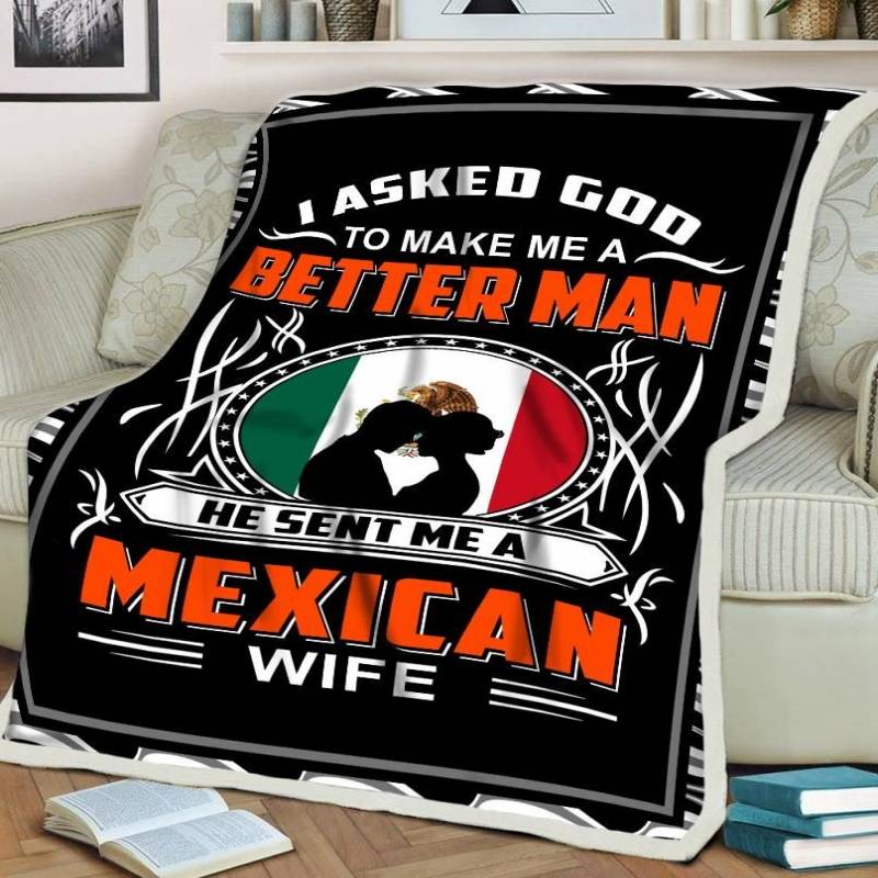 Asked God Make Me A Better Man He Sent Me A Mexican Wife Love Valentine Gift Fleece Blanket