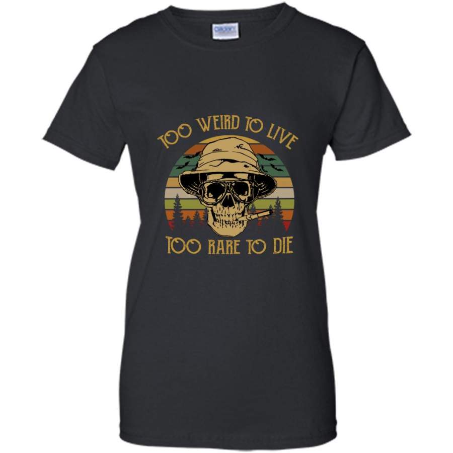 Too Weird To Live To Rare To Die Skull Classic Vintage Retro Design – Gildan Women Shirt