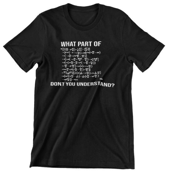 What Part of Einstein’s Theory of Relativity Don’t You Understand? – Adult Unisex Men Women – Shirt – Gift – Birthday – Fathers Day