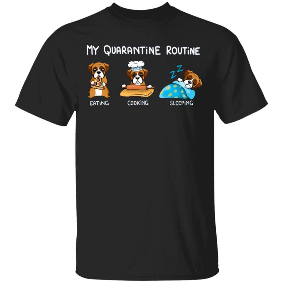 Boxer My Quarantine Routine Eating Cooking Sleeping – Cute Shirt Sayings Gift For Dog Lover