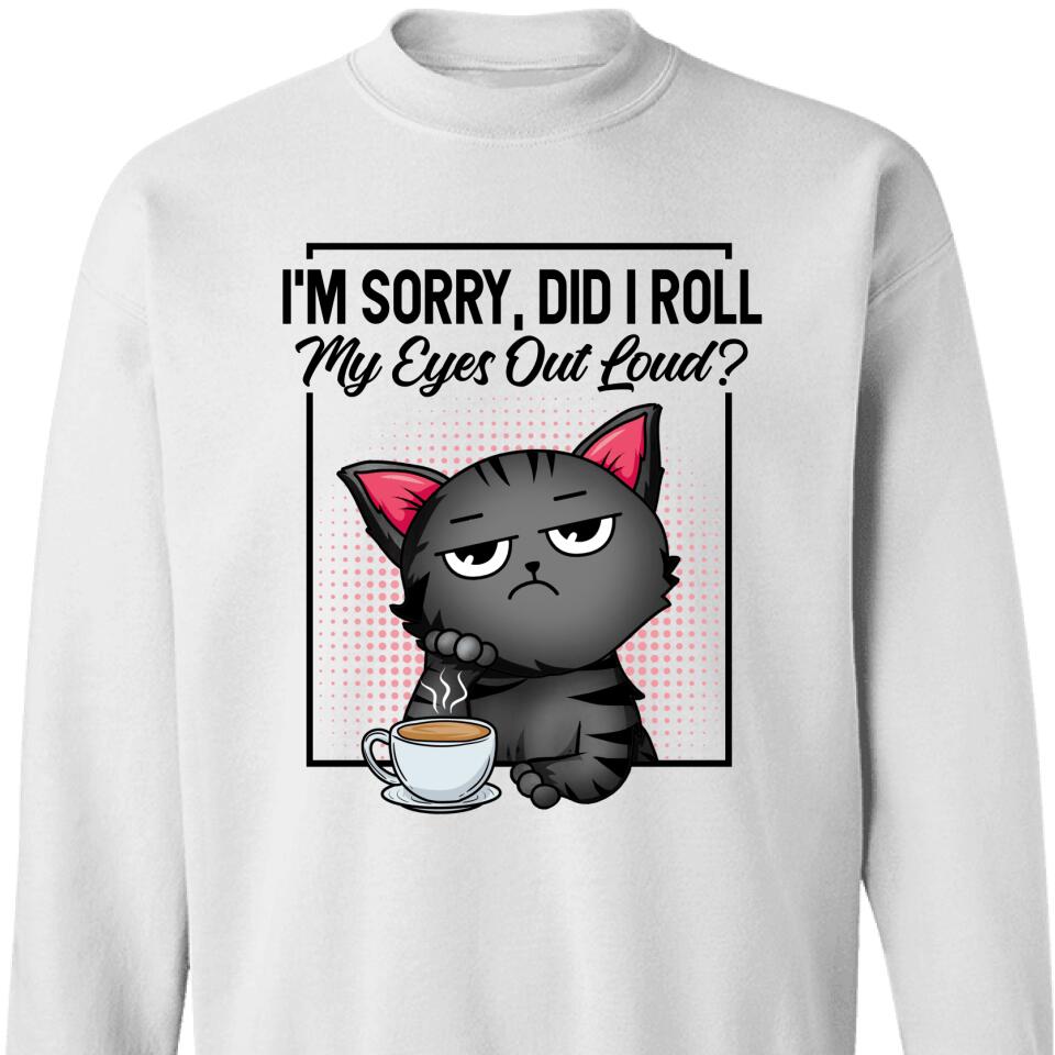 I’M Sorry, Did I Roll My Eyes Out Loud Sweatshirt – Trending Personalized