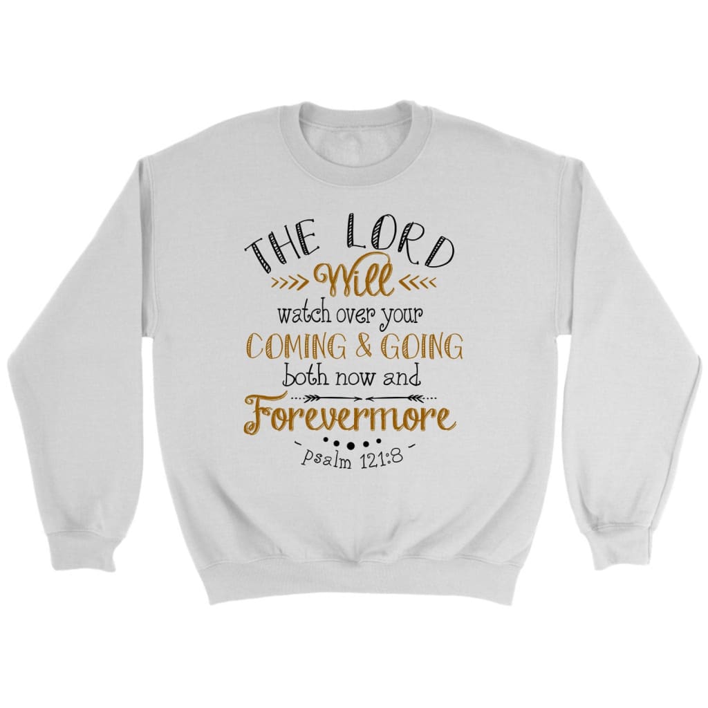 The Lord Will Watch Over Your Coming And Going Psalm 121:8 Bible Verse Sweatshirt