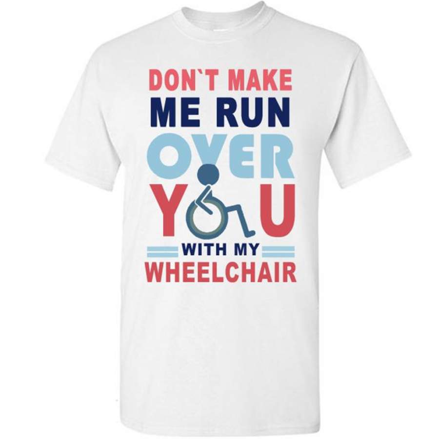 Dont Make Me Run Over You With My Wheelchair, Classic Vintage – Gildan Short Sleeve Shirt