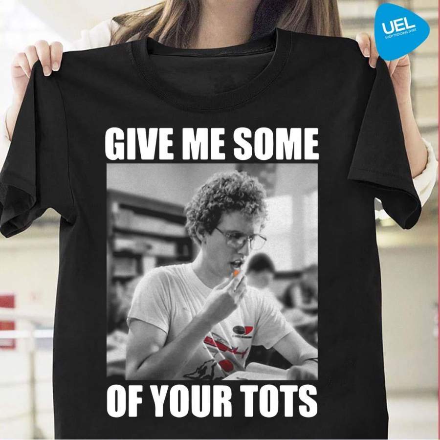 Napoleon dynamite give tots t shirt