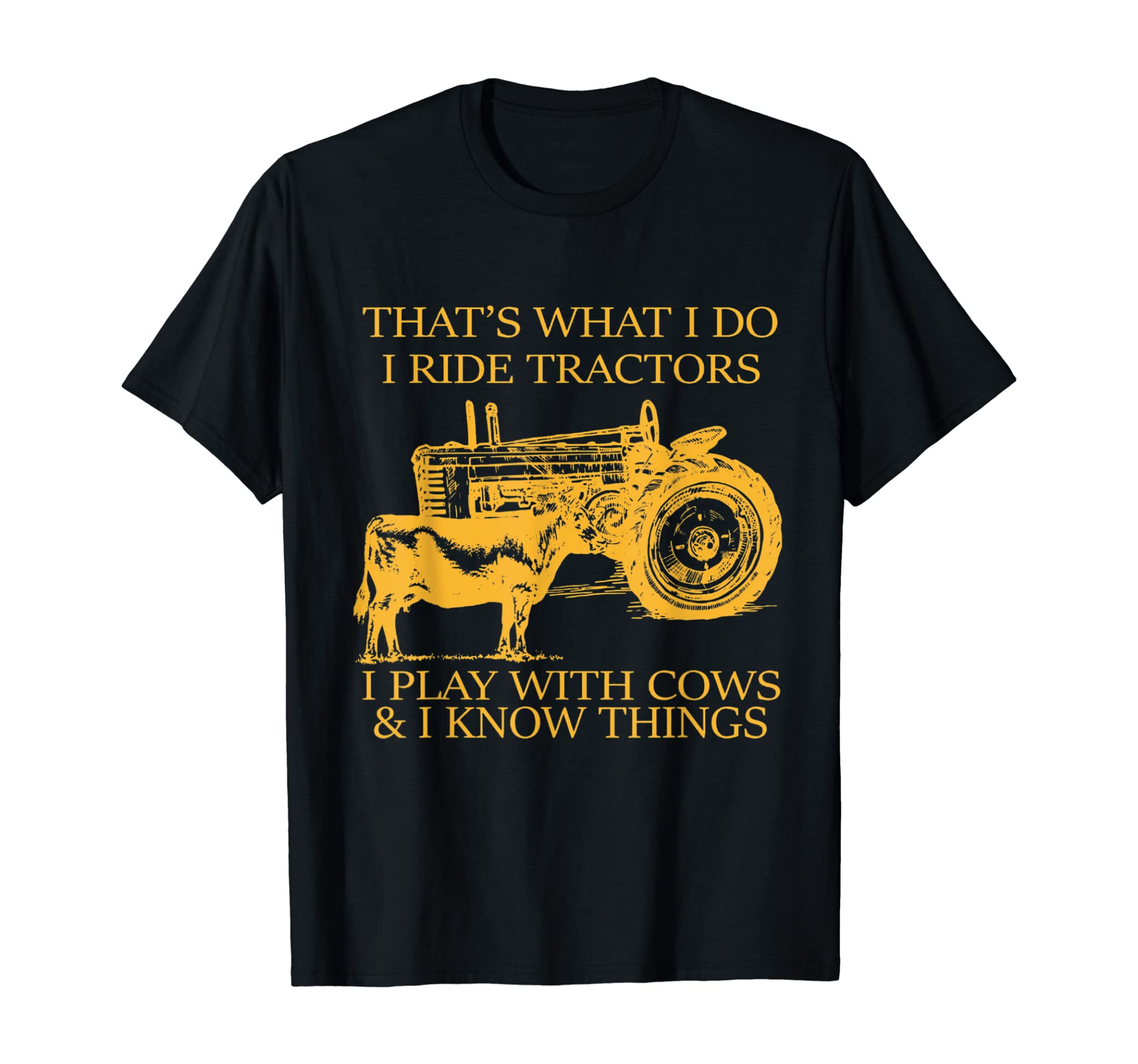 That’s What I Do I Ride Tractors I Play With Cows And I Know T-Shirt