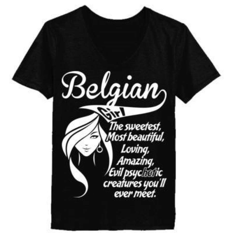 AGR Belgian Girl The Sweetest Most Beautiful Loving Amazing Evil Psychotic Creatures You Will Ever Meet – Ladies’ V-Neck T-Shirt