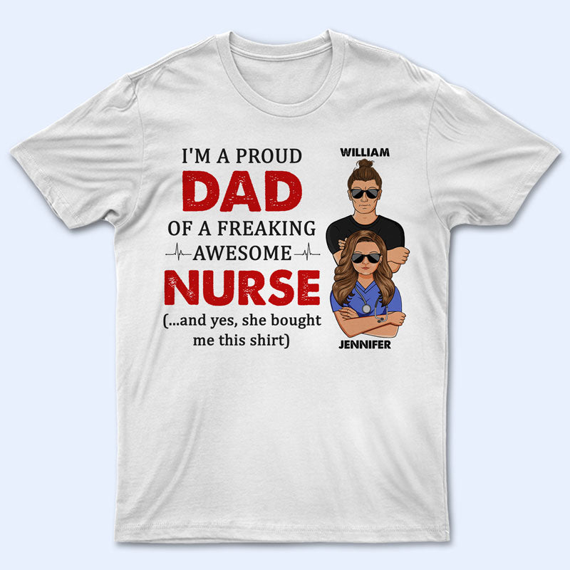 Proud Dad Of Freaking Awesome Nurse – Personalized Custom T Shirt