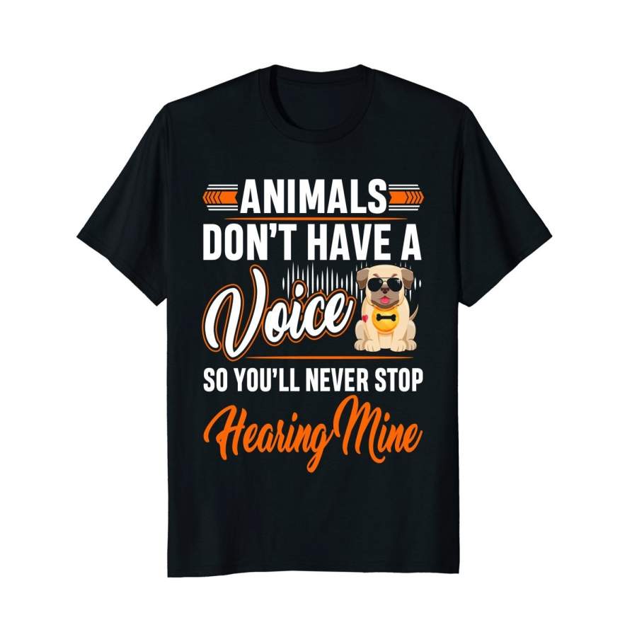 Animals Don’T Have A Voice So You’Ll Hearing Mine T-Shirt Mens T-Shirt