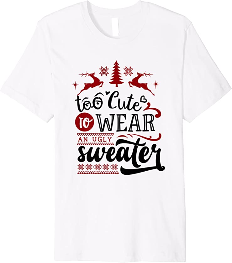 Boys Girls Kids Too Cute to Wear an Ugly Christmas Premium T-Shirt