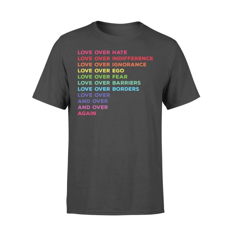 Love Over Hate Indifference Ignorance Ego Fear Barriers Borders Over And Over T-shirt