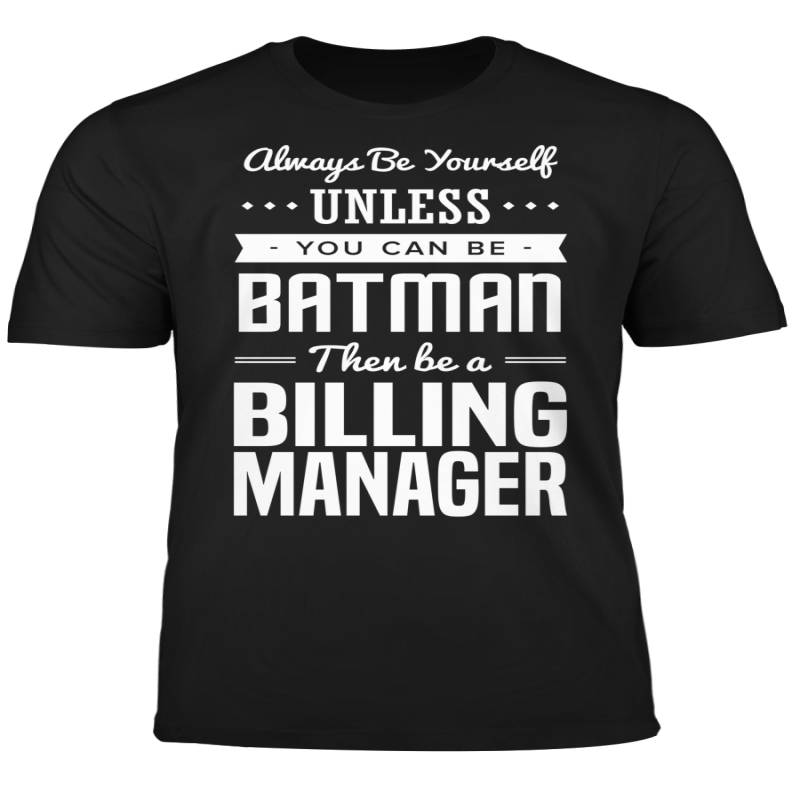 You Can Be A Batman Then Be A Billing Manager Tshirt