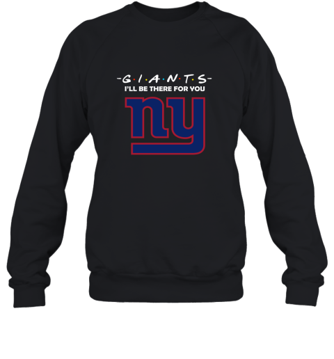 I’Ll Be There For You New York Giants Friends Movie 2D Sweatshirt