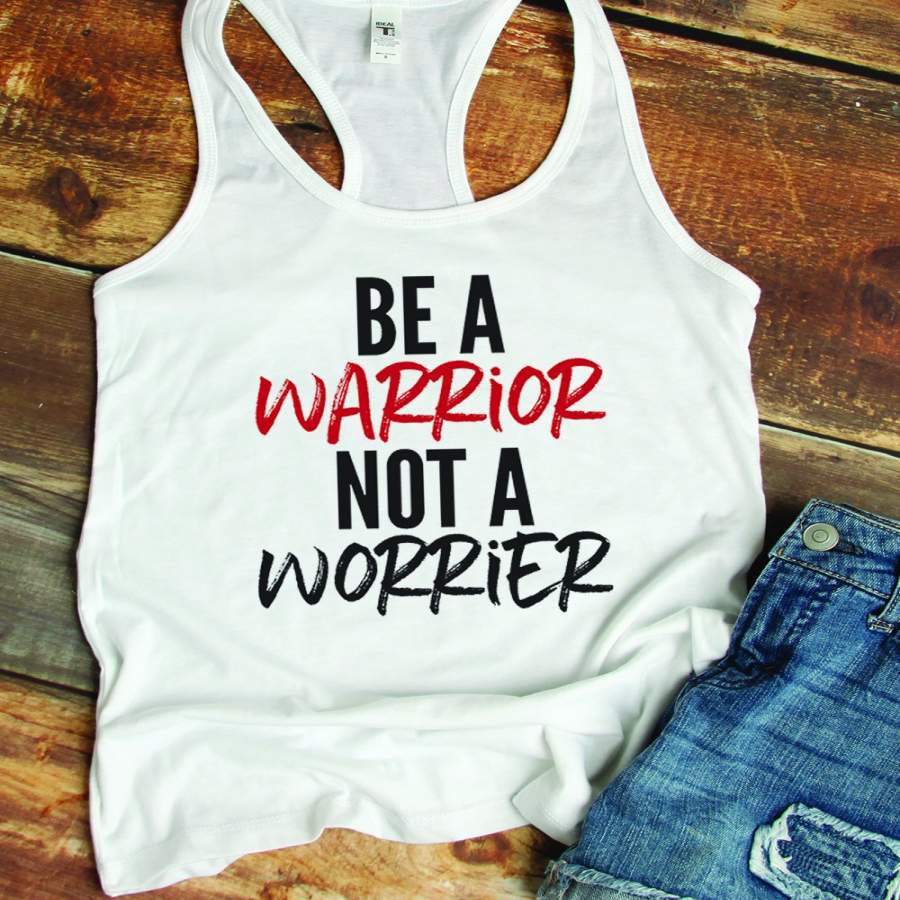 Be a Warrior Not a Worrier Tank