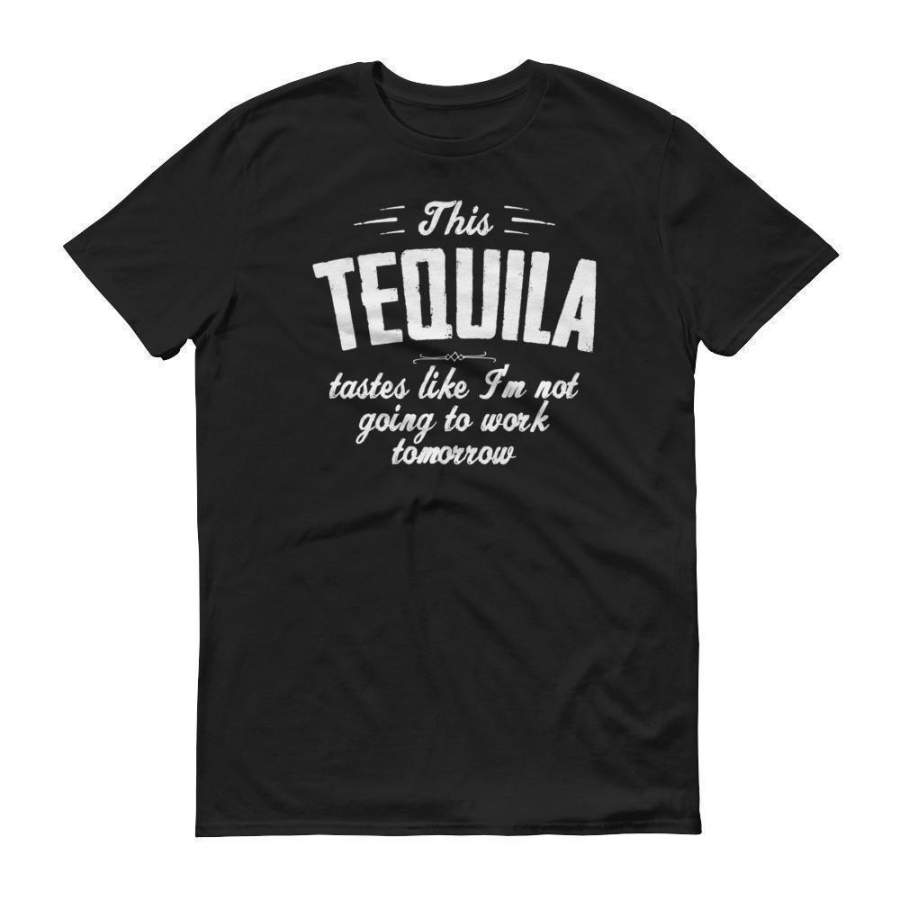 this Tequila taste like i not going to work tomorrow tshirt Tequila shirt