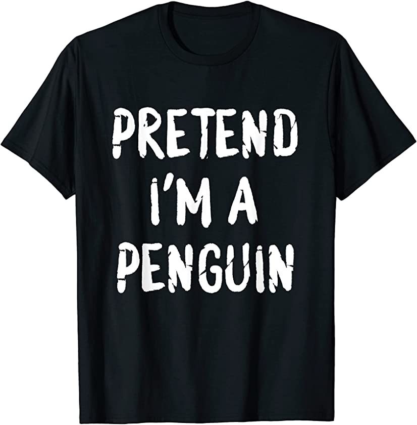 Pretend I’m A Penguin Costume Halloween Lazy Easy T-Shirt