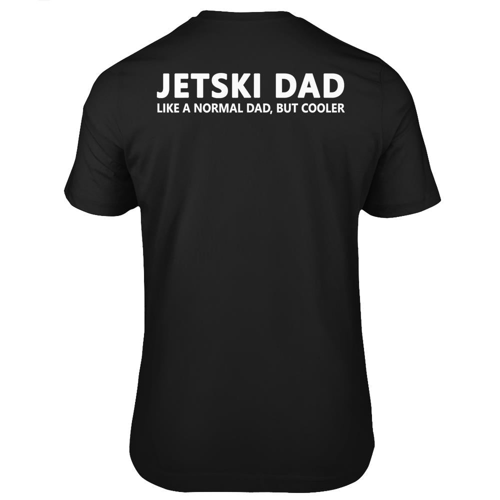 Funny Jet Ski Father Jet Ski Dad Father’S Day Gift T Shirts Print On Back