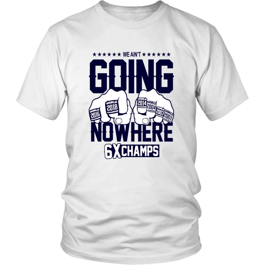 1WE AIN_T GOING NOWHERE T-SHIRT SIX-TIME CHAMPIONS SHIRT – New England Patriots SUPER BOWL LIII CHAMPIONS SHIRT