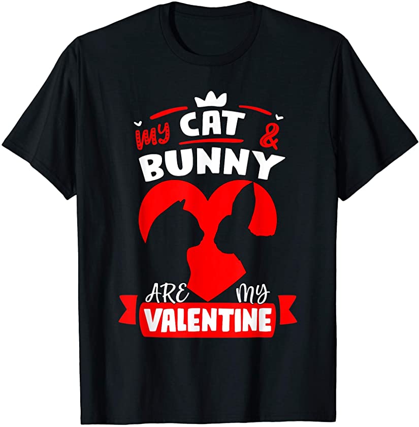 My Cat And Bunny Are My Valentine Cute Gift Valentine’s day T-Shirt